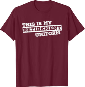 This is My Retirement Uniform Funny Retirement Gift T-Shirt - T-Shirt | Maroon