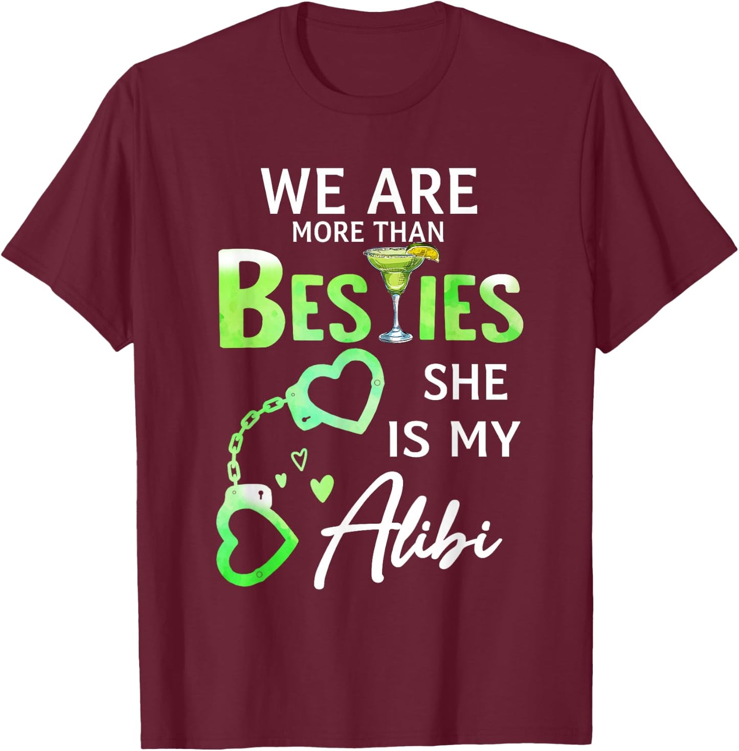 We Are More Than Besties She Is My Alibi Margarita Lovers T-Shirt - T-Shirt | Maroon