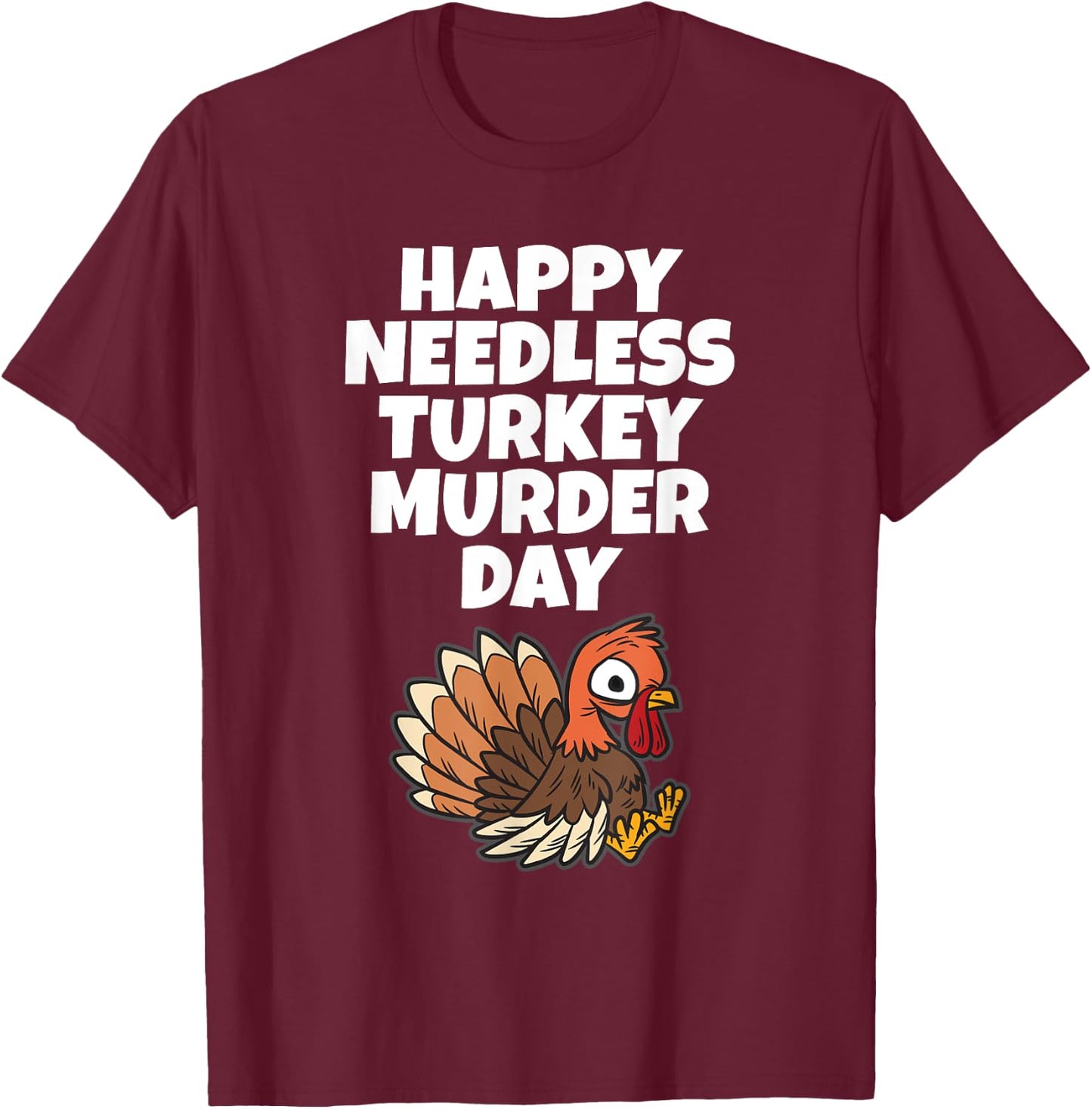 Happy Needless Turkey Murder Day - Animal Friends Not Food T-Shirt - T-Shirt | Maroon