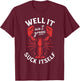 Well It Ain't Gonna Suck Itself Crawfish Lobster Crayfish T-Shirt - T-Shirt | Maroon