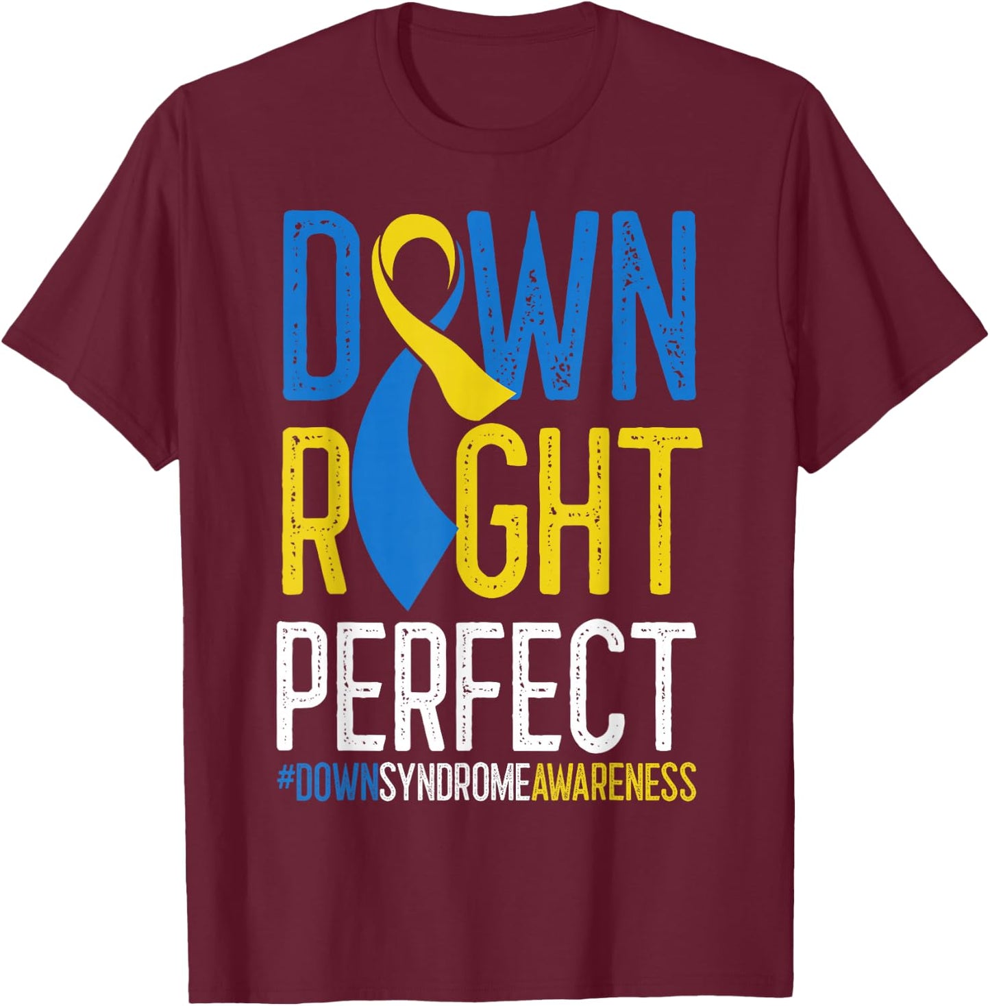 National Down Syndrome Awareness Down Right Perfect T21 T-Shirt - T-Shirt | Maroon