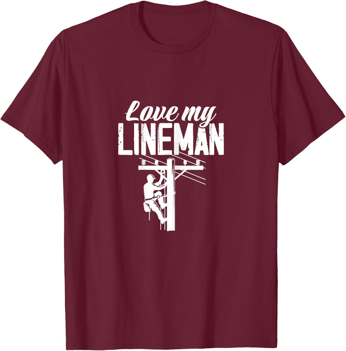 Love My Lineman Lineman Wife Girlfriend Lineman's Lover T-Shirt - T-Shirt | Maroon
