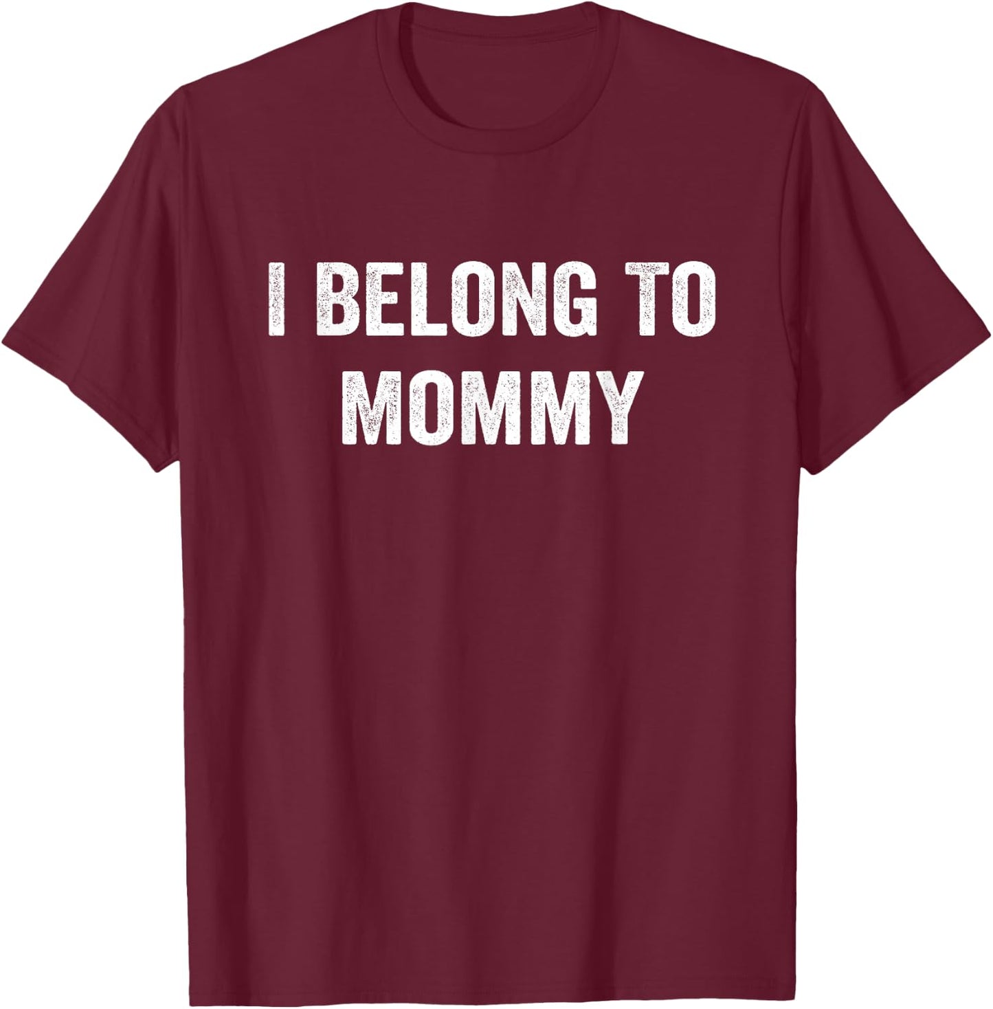 I Belong to Mommy Mom Mother Funny T-Shirt - T-Shirt | Maroon