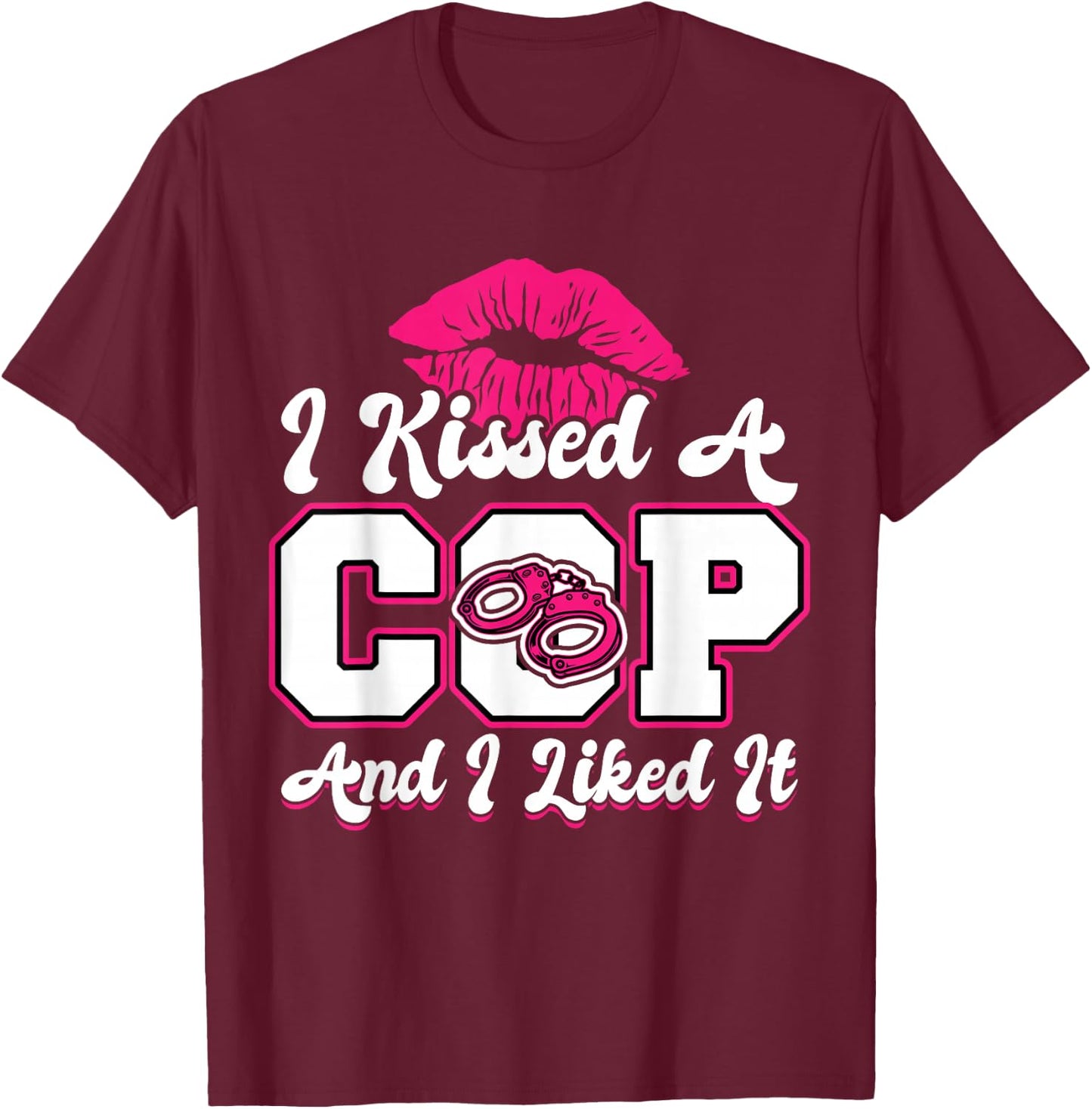 I Kissed A Cop - Wife or Girlfriend of a Police Officer T-Shirt - T-Shirt | Maroon