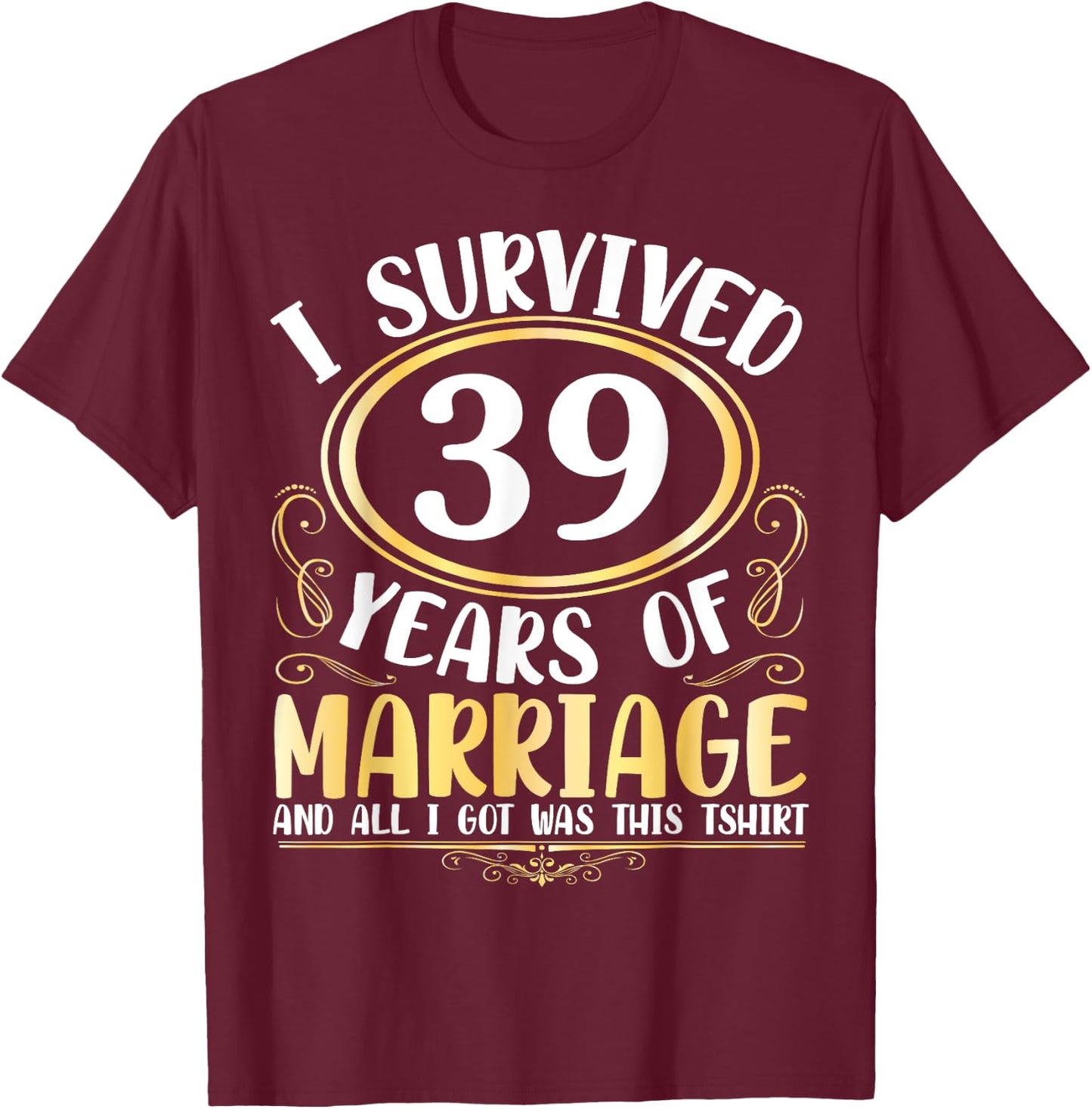I Survived 39 Years Of Marriage Wedding All I Got Was This T-Shirt - T-Shirt | Maroon