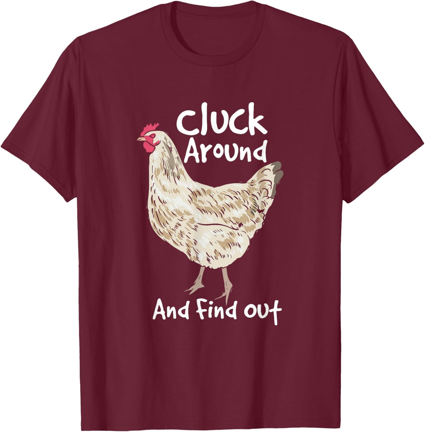 Cluck Around And Find Out - White Hen Poult Funny Chicken T-Shirt - T-Shirt | Maroon