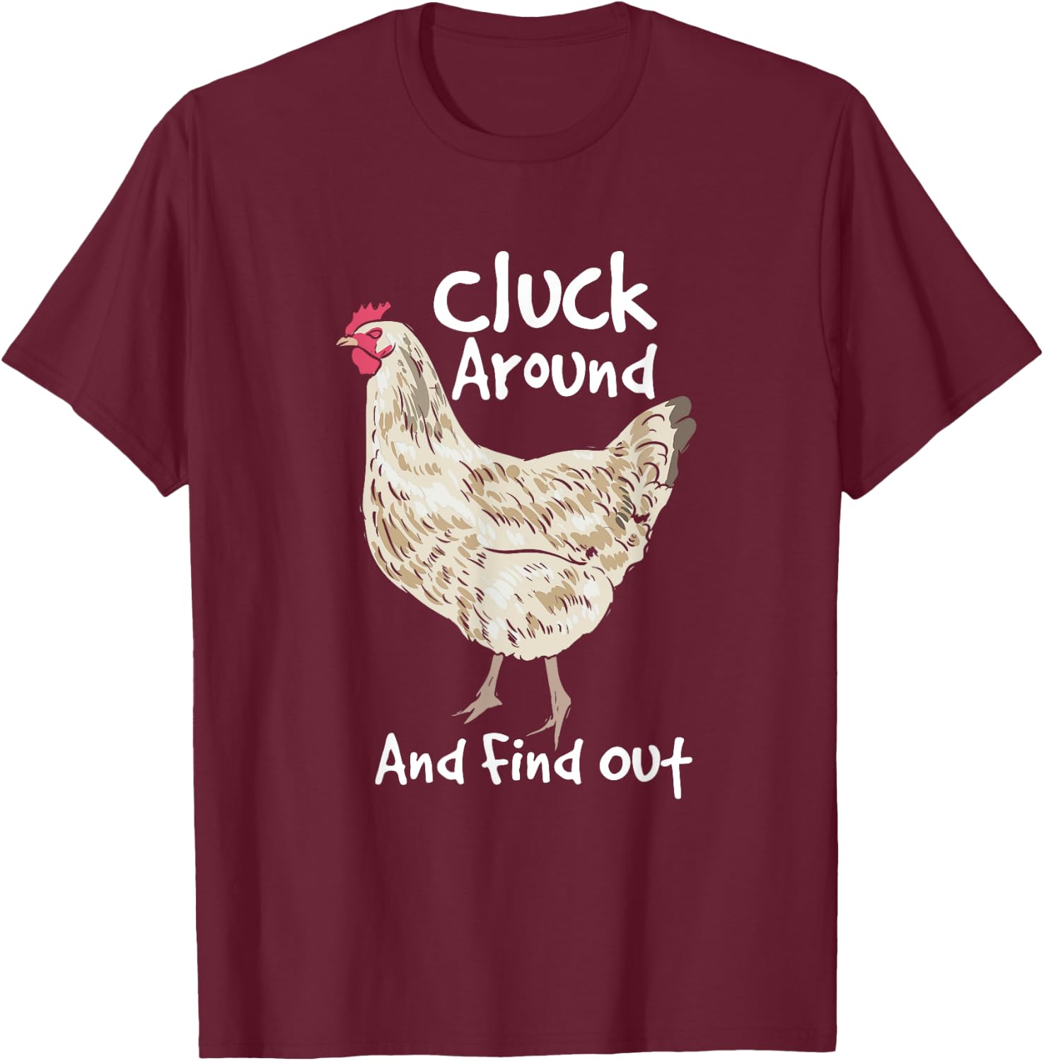 Cluck Around And Find Out - White Hen Poult Funny Chicken T-Shirt - T-Shirt | Maroon