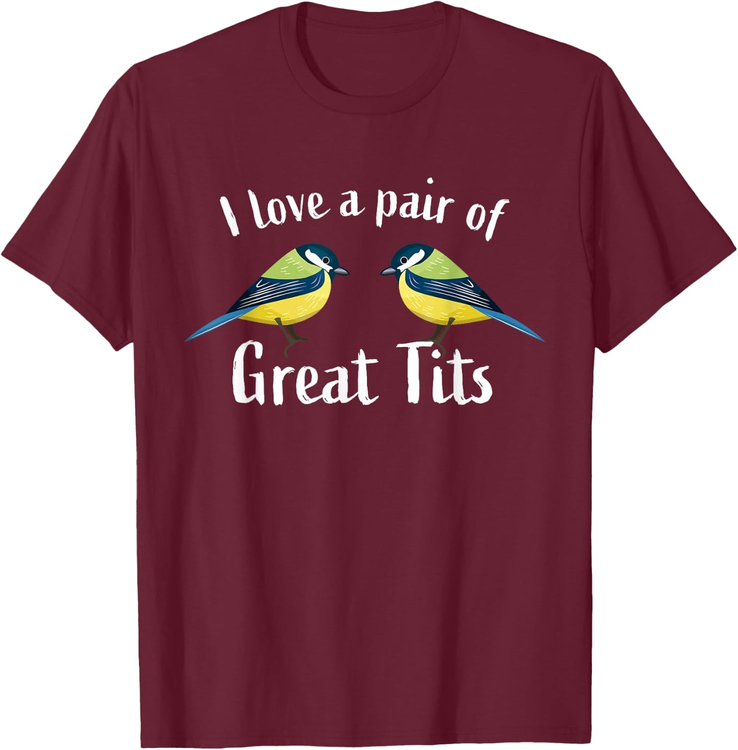 I love a pair of great tits | Funny bird watching gift top T-Shirt - T-Shirt | Maroon