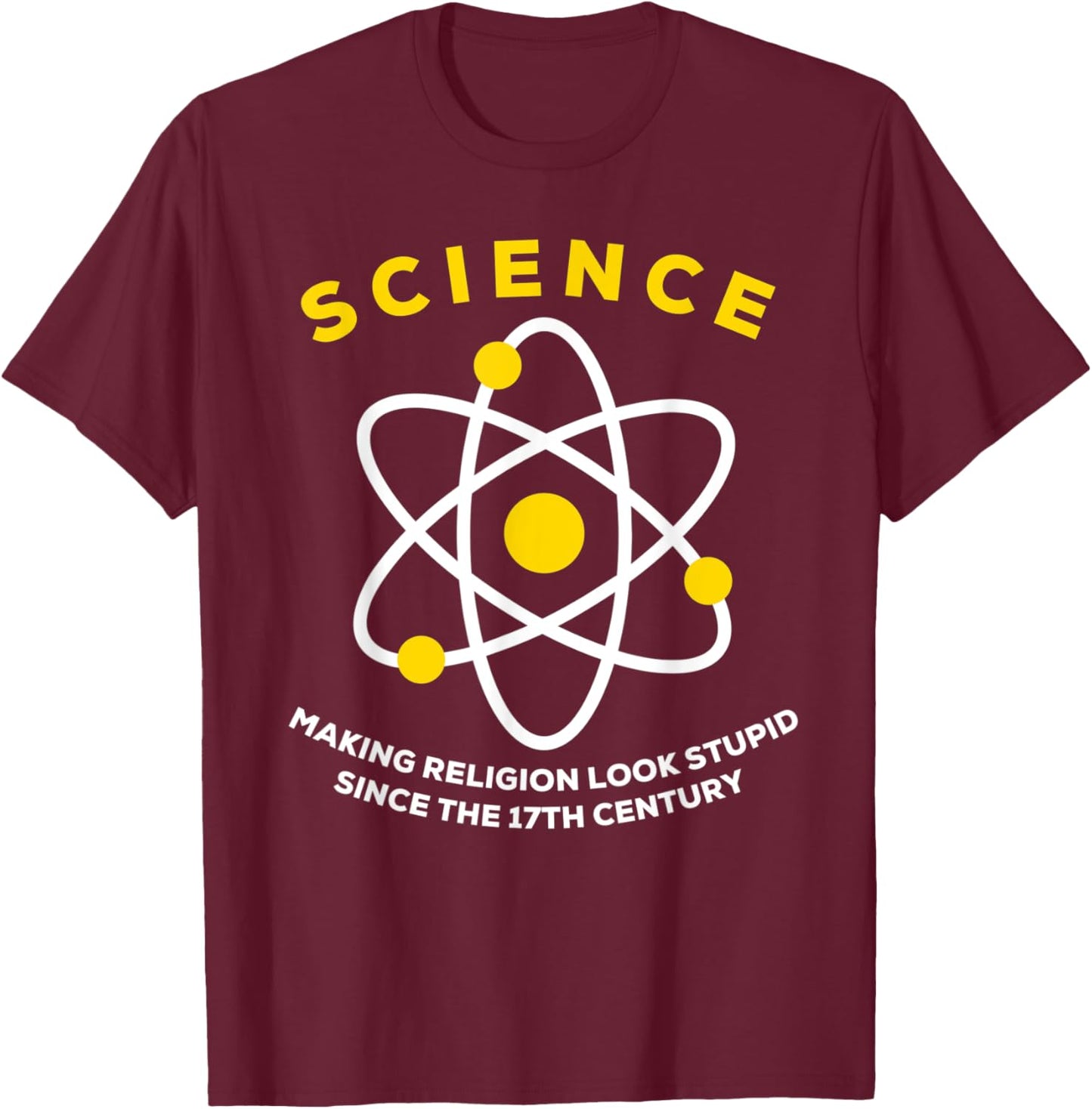 Science Making Religion Look Stupid Since The 17th Century T-Shirt - T-Shirt | Maroon