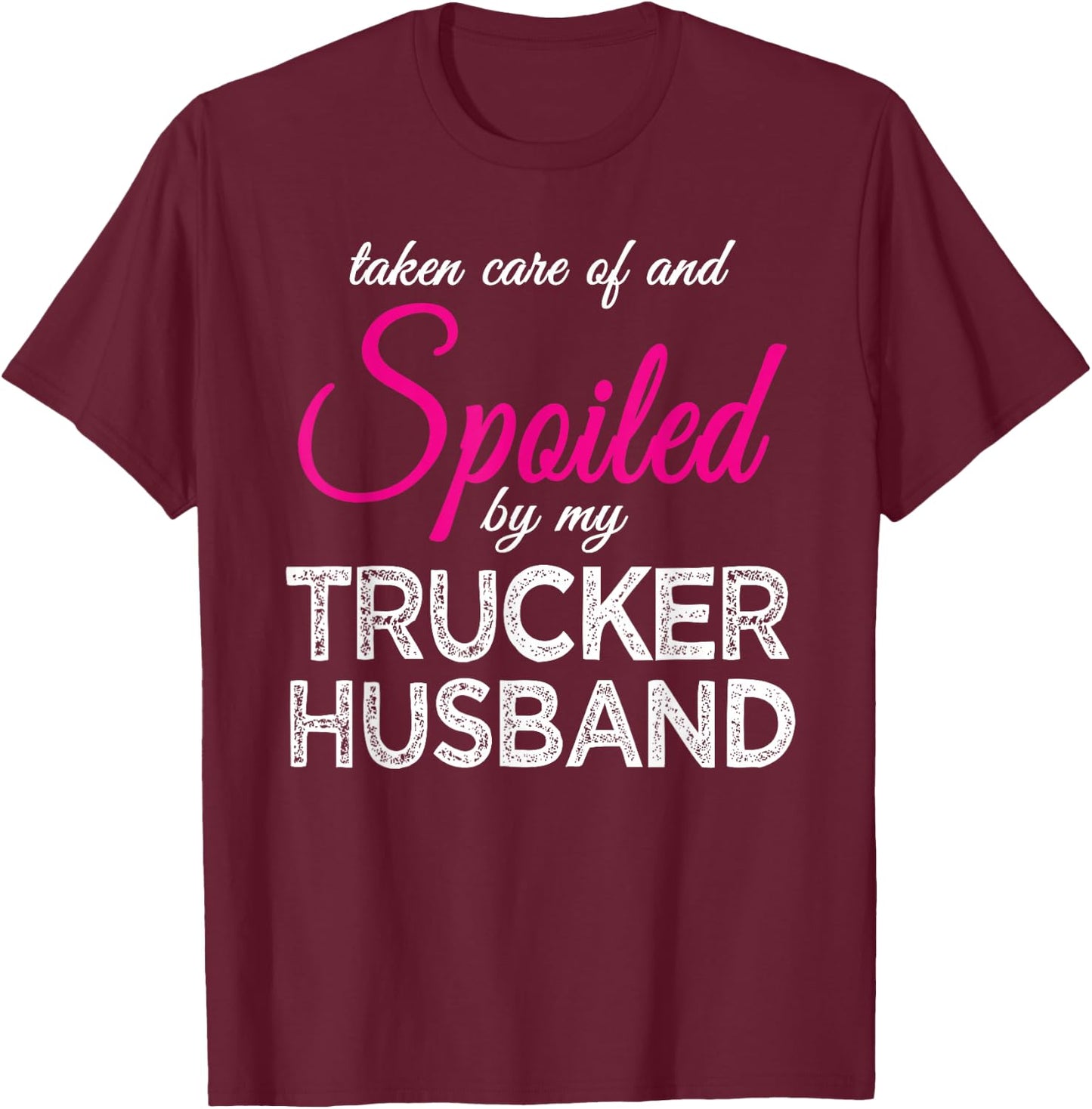 Spoiled by my Trucker Husband Funny Trucker's Wife Gift T-Shirt - T-Shirt | Maroon