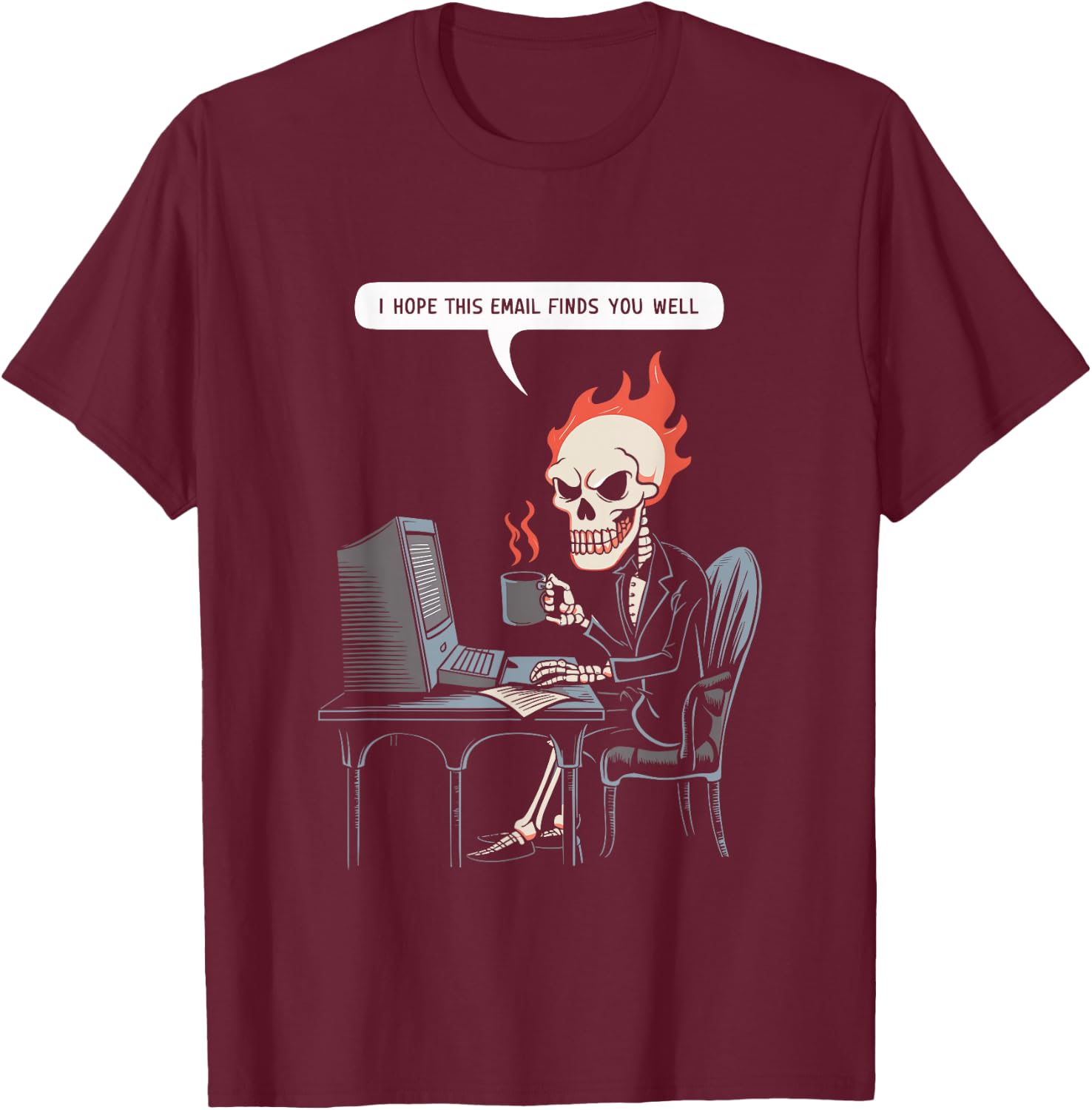I Hope This Email Finds You Well Sarcastic Skeleton Computer T-Shirt - T-Shirt | Maroon