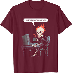 I Hope This Email Finds You Well Sarcastic Skeleton Computer T-Shirt - T-Shirt | Maroon