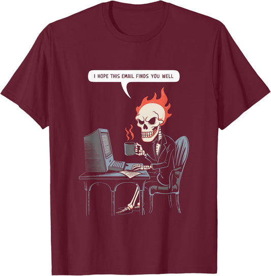 I Hope This Email Finds You Well Sarcastic Skeleton Computer T-Shirt - T-Shirt | Maroon