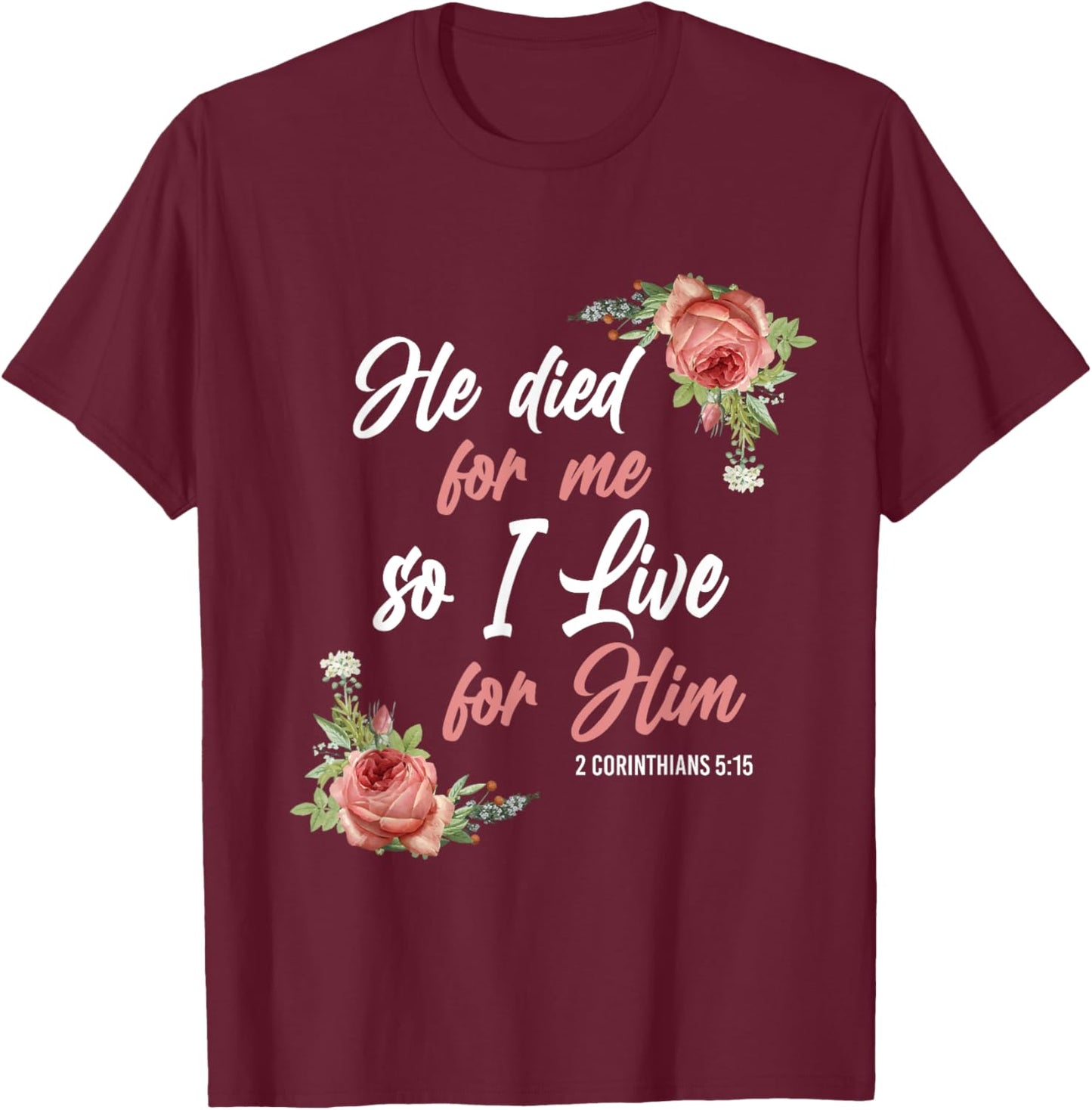 Christian Bible Verse 2 Corinthians 5:15 Rose Flower T-Shirt - T-Shirt | Maroon