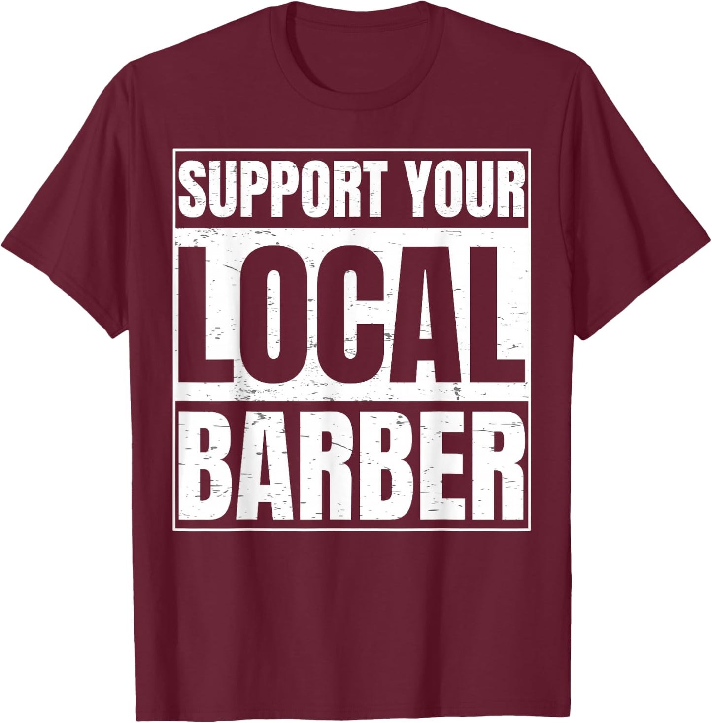 Support Your Local Barber Gift a Barber Clothing Fans T-Shirt - T-Shirt | Maroon