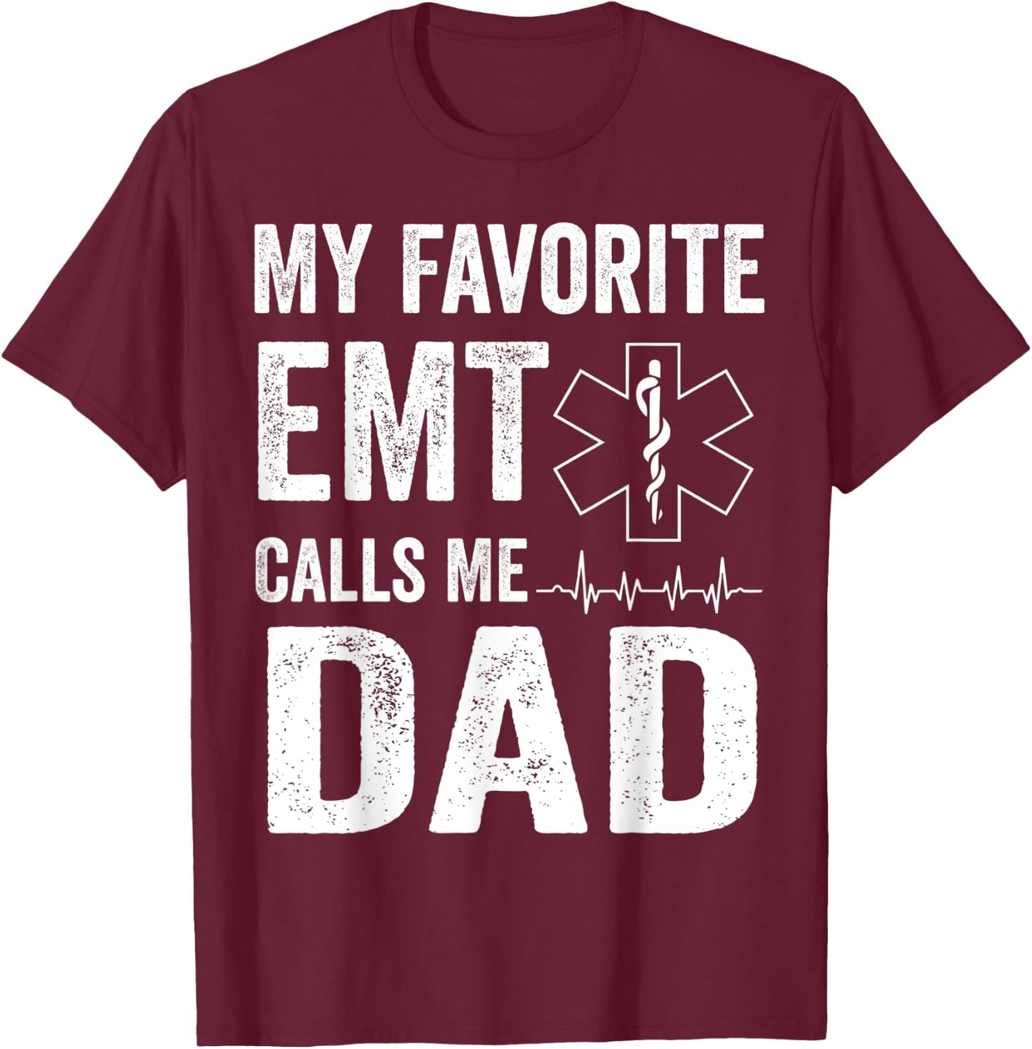 My Favorite EMT Calls Me Dad T Shirt Fathers Day T-Shirt - T-Shirt | Maroon