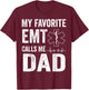 My Favorite EMT Calls Me Dad T Shirt Fathers Day T-Shirt - T-Shirt | Maroon
