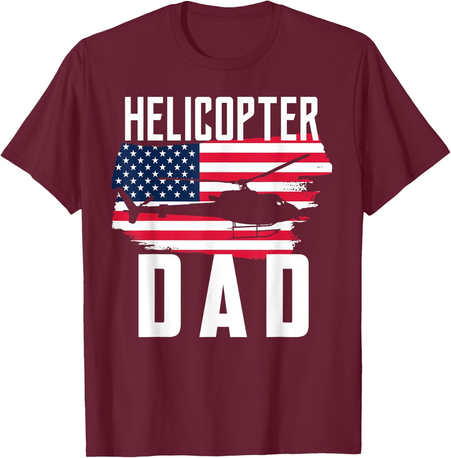Helicopter Dad Shirt USA Flag Helicopter Pilot Father's Day T-Shirt - T-Shirt | Maroon