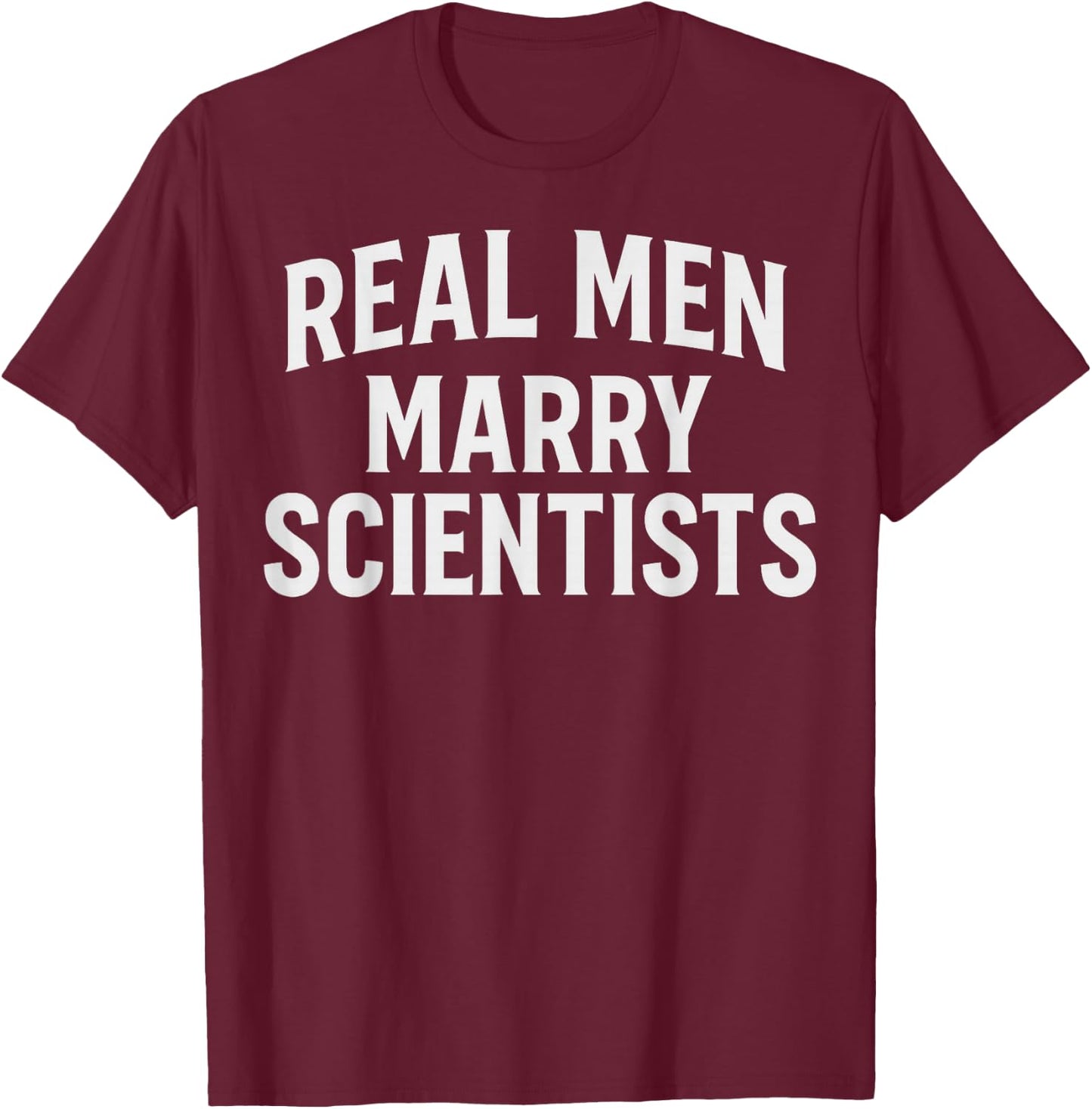 Real Men Marry Scientists Funny Husband Scientist Wife T-Shirt - T-Shirt | Maroon