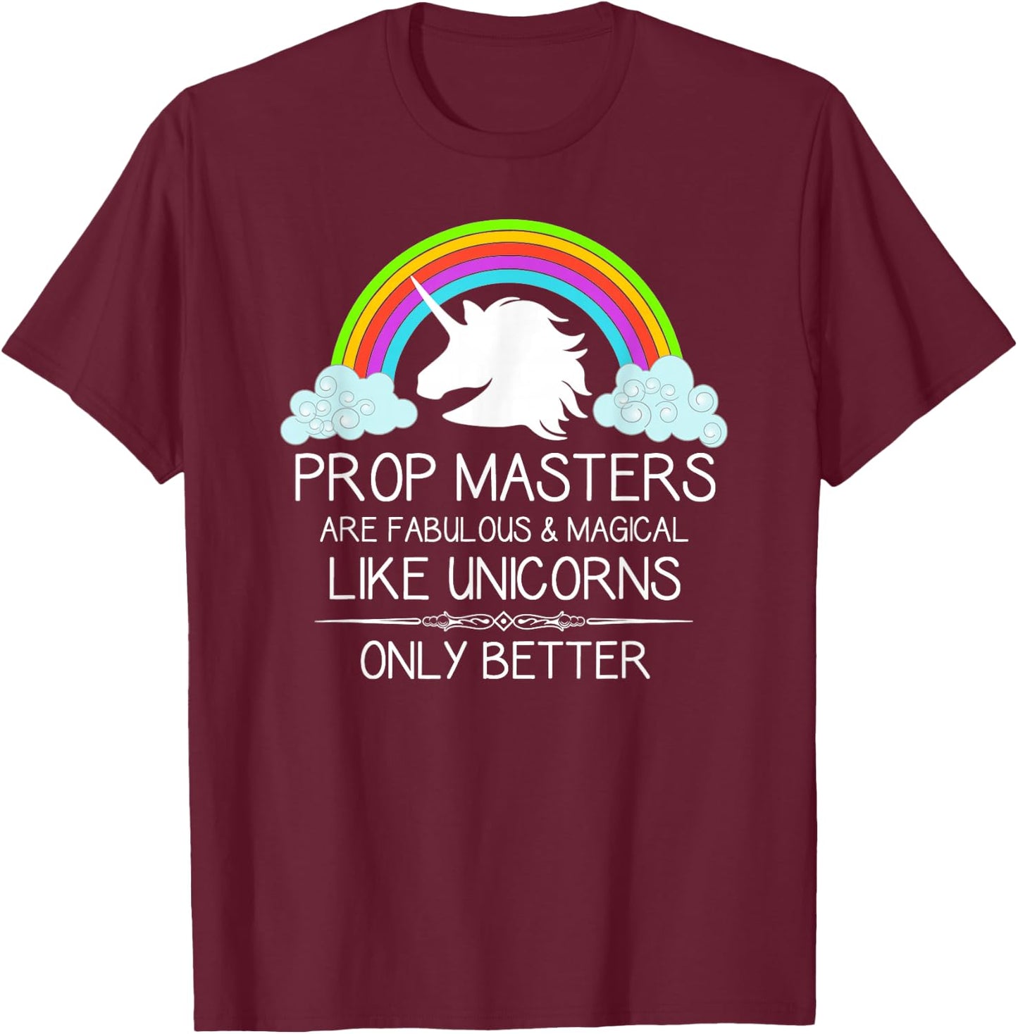 Prop Masters Are Like Unicorns Props Master Film and Theatre T-Shirt - T-Shirt | Maroon