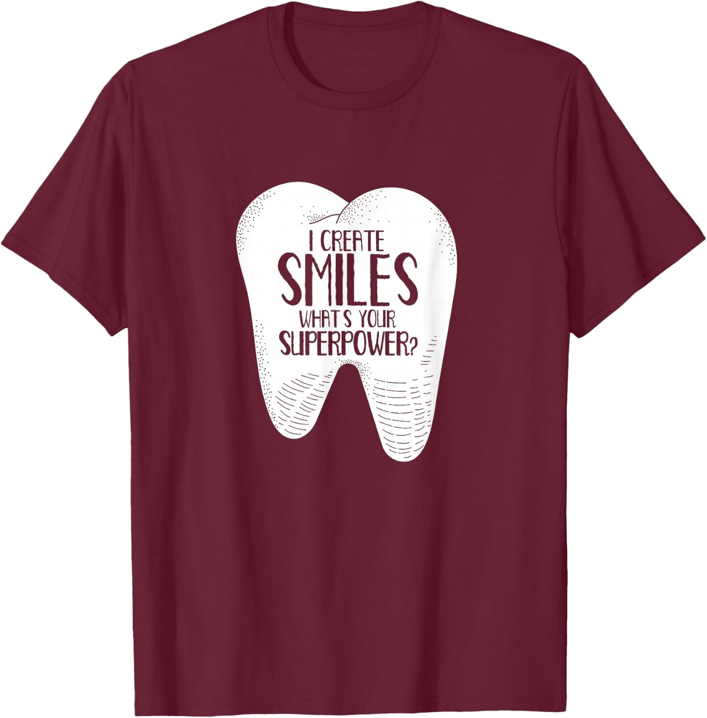 I Create Smiles Dentists Dentist Job Dentistry Tooth T-Shirt - T-Shirt | Maroon