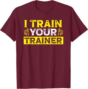 I Train Your Trainer Fitness Gym Workout T-Shirt - T-Shirt | Maroon