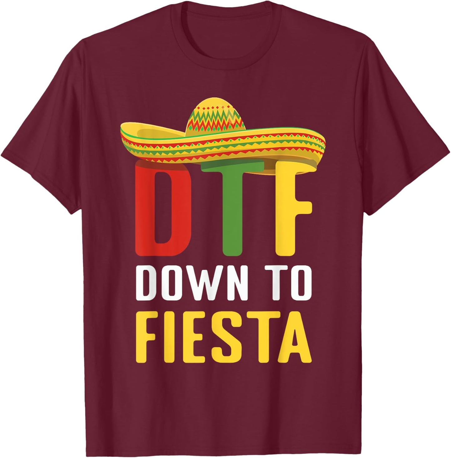 Down To Fiesta Mexican Mexico Cinco De Mayo DTF T-Shirt - T-Shirt | Maroon