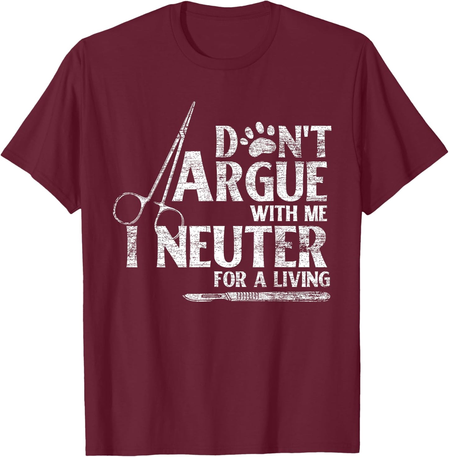 Veterinarian Animal Doctor Vet Gifts Dont Argue With Me I Neuter For A Living Funny Vet T-Shirt - T-Shirt | Maroon
