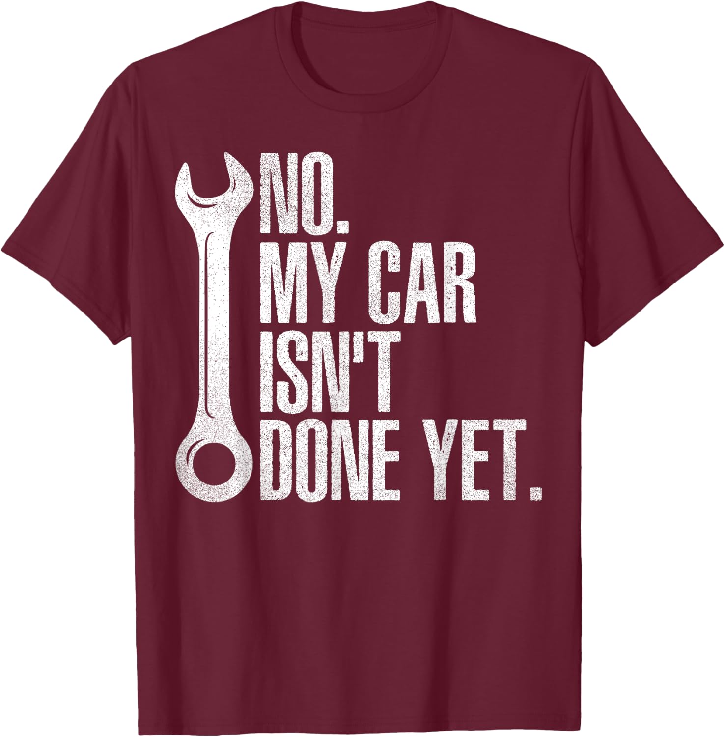 No My Car Isn't Done Yet Fathers Day Car Mechanics Garage T-Shirt - T-Shirt | Maroon