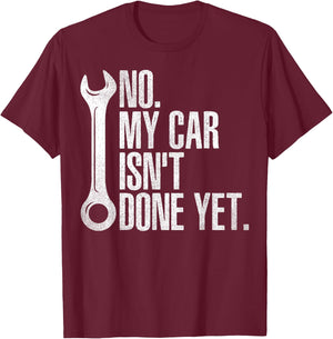 No My Car Isn't Done Yet Fathers Day Car Mechanics Garage T-Shirt - T-Shirt | Maroon