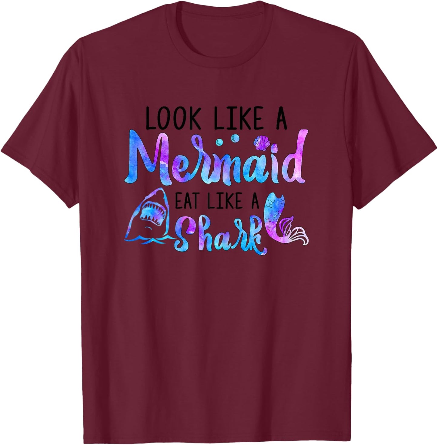 Look Like A Mermaid Eat Like A Shark Lover Funny Women Girls T-Shirt - T-Shirt | Maroon