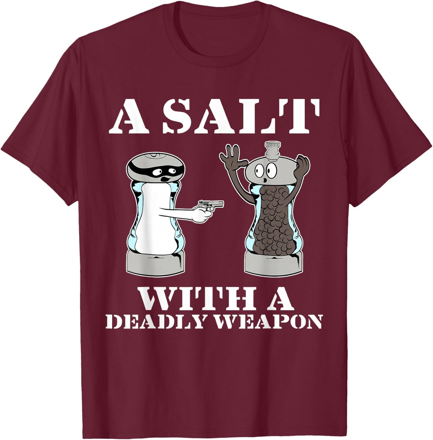 Salt with A Deadly Weapon Graphic Funny T Shirts T-Shirt - T-Shirt | Maroon