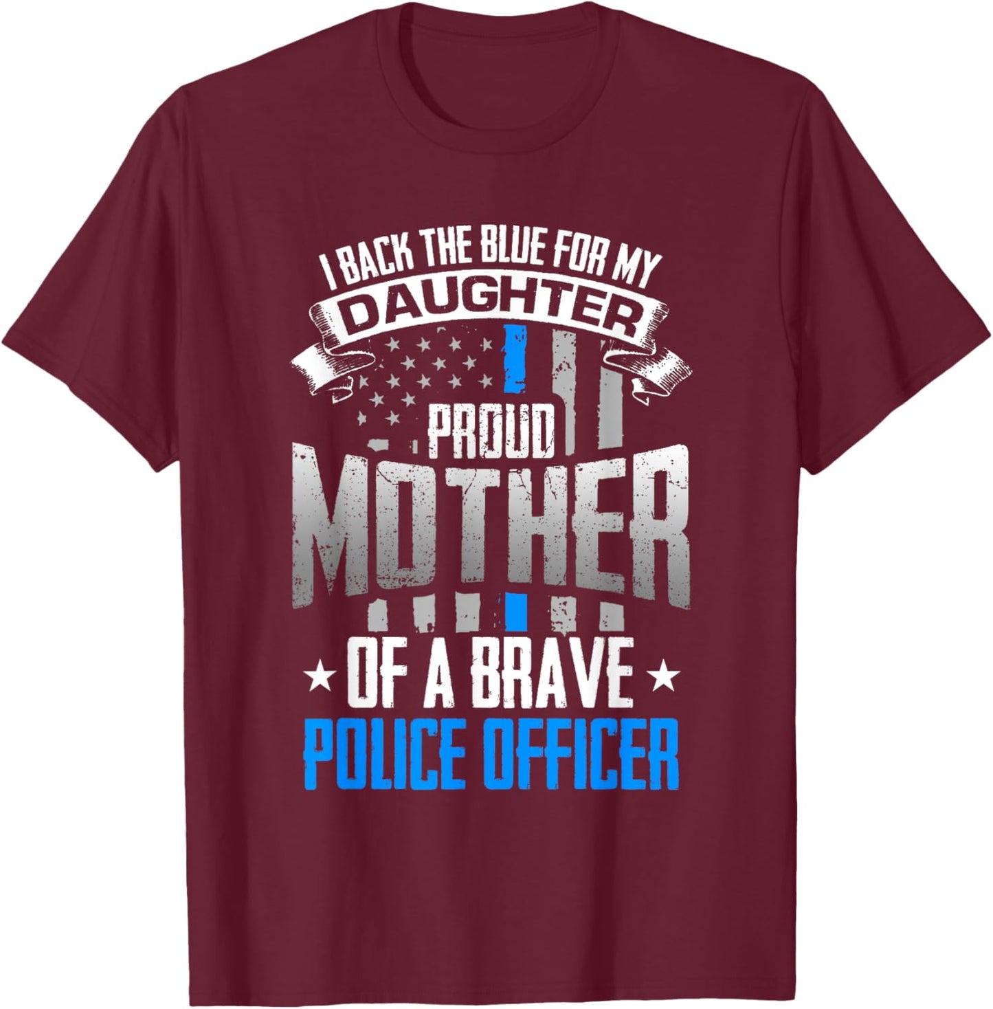 Back The Blue For My Daughter Proud Mother of Police Officer T-Shirt - T-Shirt | Maroon