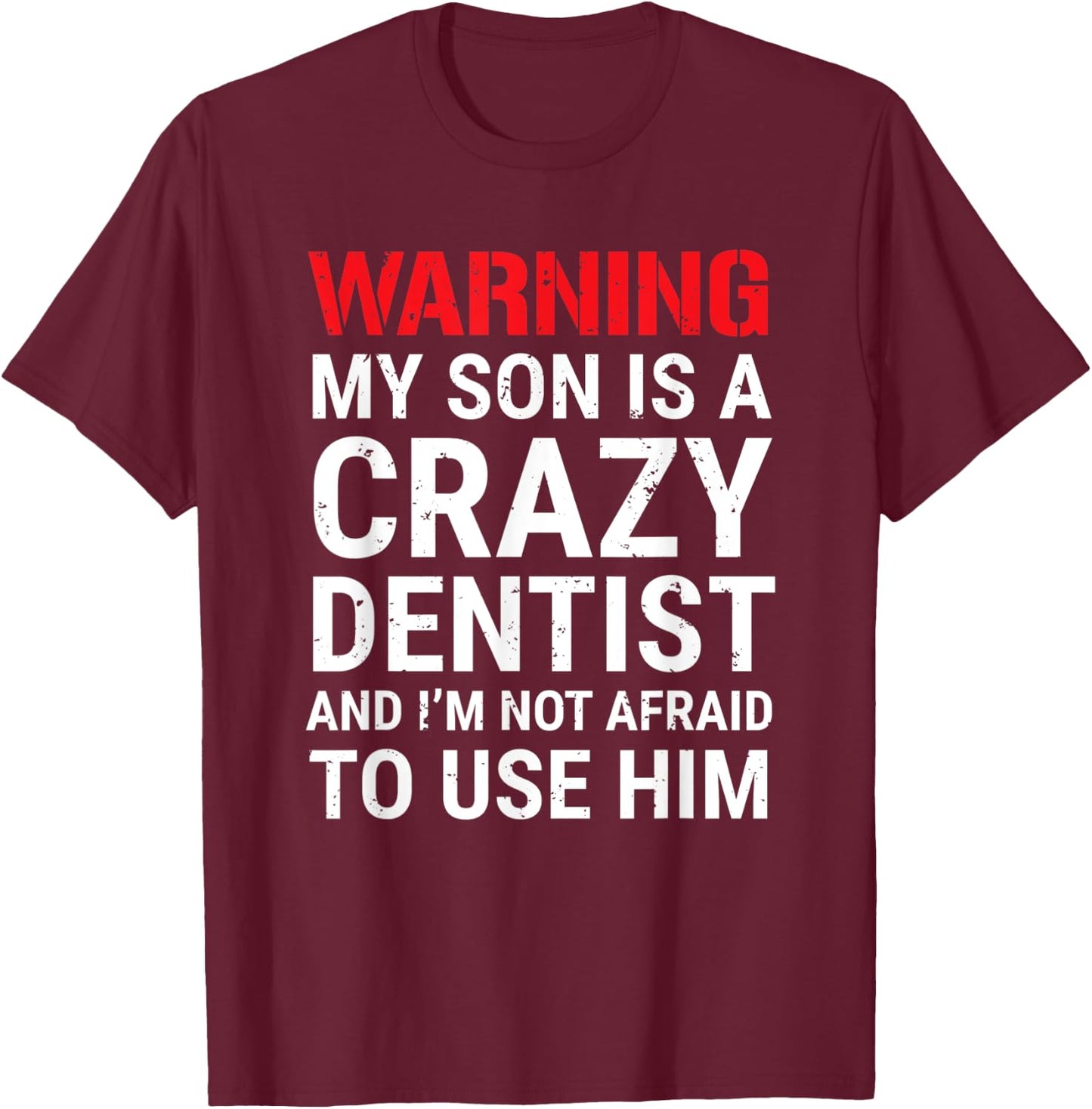 Warning My Son Is A Crazy Dentist Funny Parents Dad Mom T-Shirt - T-Shirt | Maroon