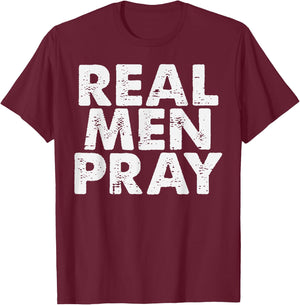 Real Men Pray Religious God Jesus Faith Christian Catholic T-Shirt - T-Shirt | Maroon