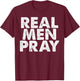 Real Men Pray Religious God Jesus Faith Christian Catholic T-Shirt - T-Shirt | Maroon