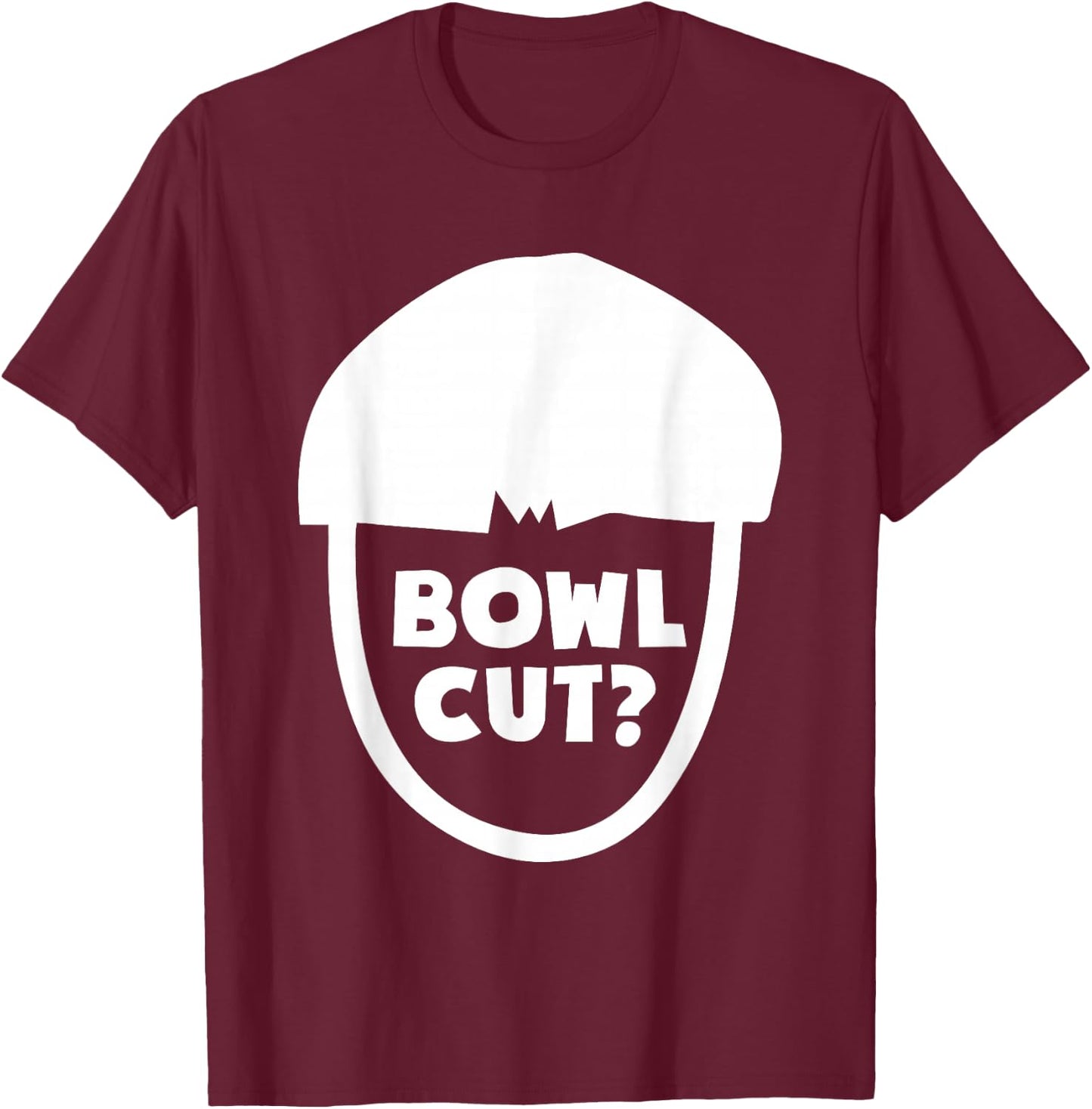 Bowl Cut? Hairstlye Haircut For Barbers Hairstylists T-Shirt - T-Shirt | Maroon