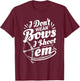 I Don't Wear Bows I Shoot Them Archer Archery T-Shirt - T-Shirt | Maroon