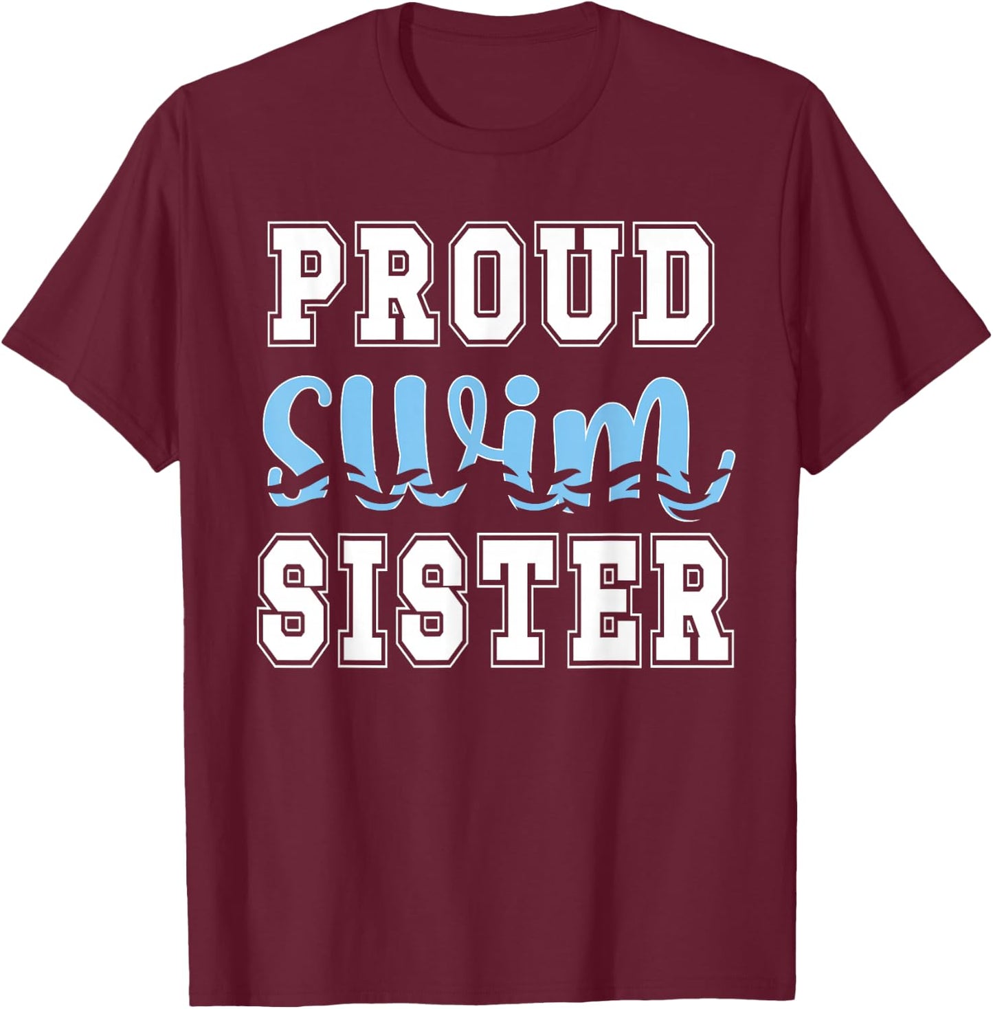 Proud Swim Sister Of A Swimmer Sister Swimming Sis T-Shirt - T-Shirt | Maroon