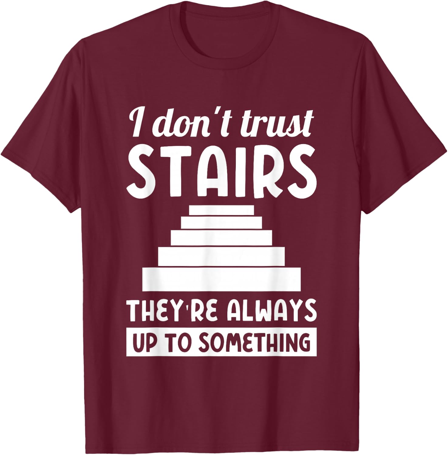 Dad joke "i don't trust stairs..." T-Shirt - T-Shirt | Maroon