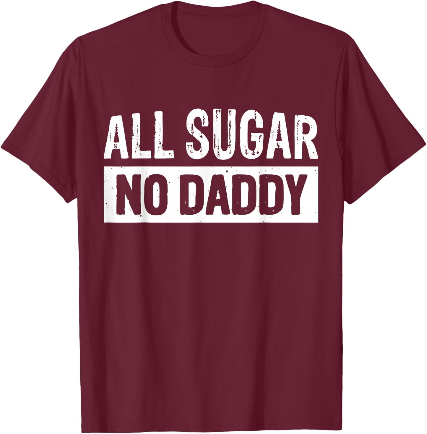 All Sugar No Daddy T-Shirt - T-Shirt | Maroon