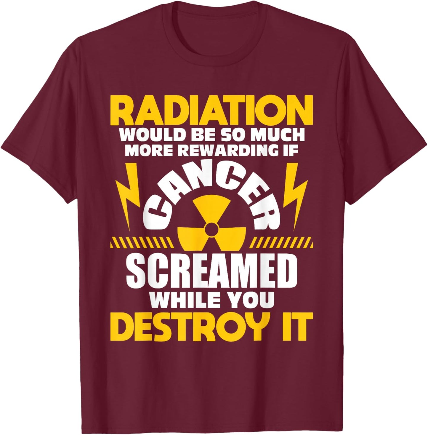 Rewarding If Cancer Screamed - Radiation Therapy Chemo X-Ray T-Shirt - T-Shirt | Maroon