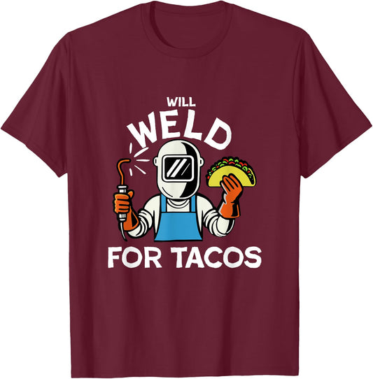 Will weld for tacos funny welding and taco for metal workers T-Shirt - T-Shirt | Maroon