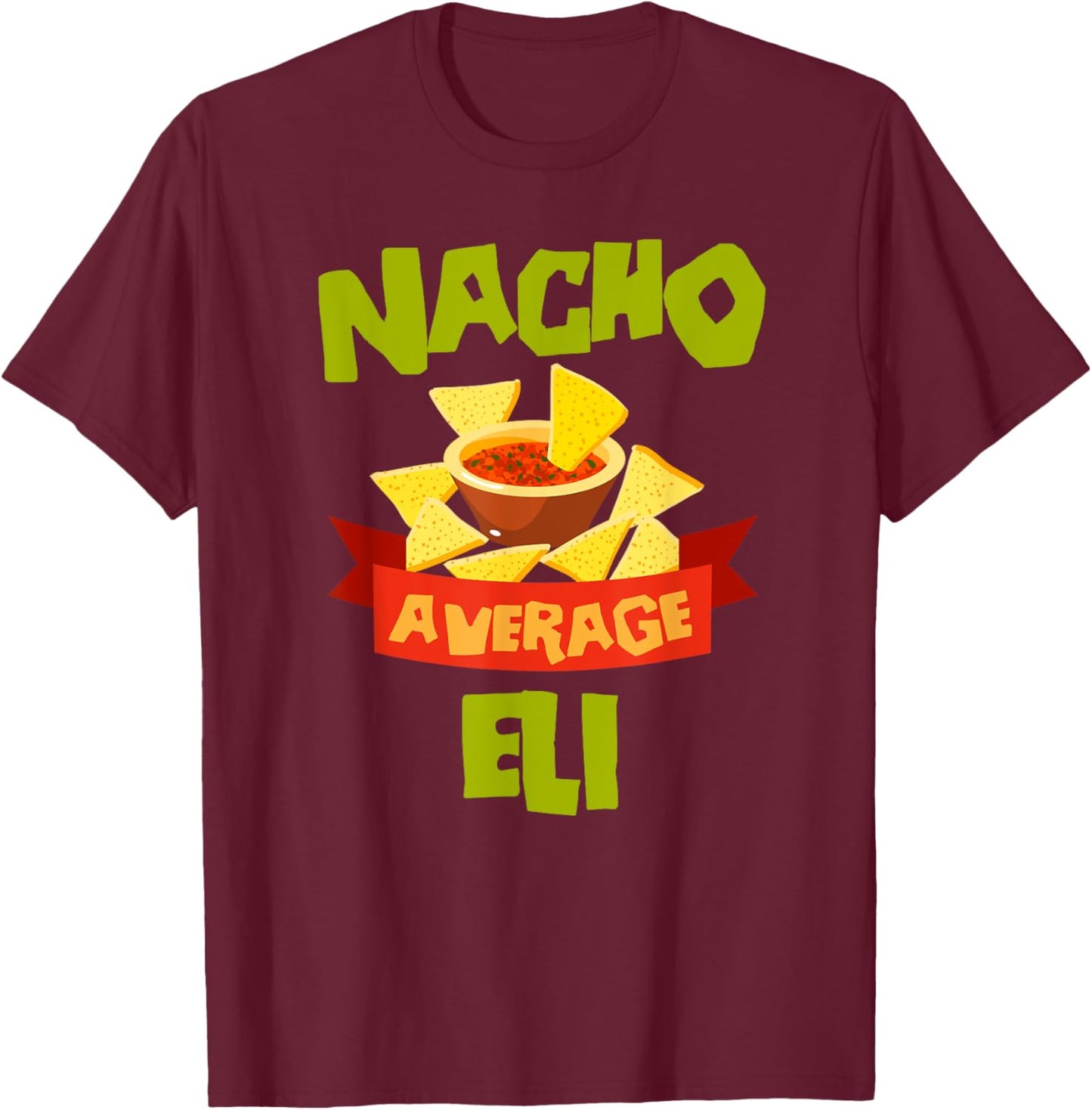 NACHO AVERAGE ELI Funny Birthday Personalized Name Gift T-Shirt - T-Shirt | Maroon