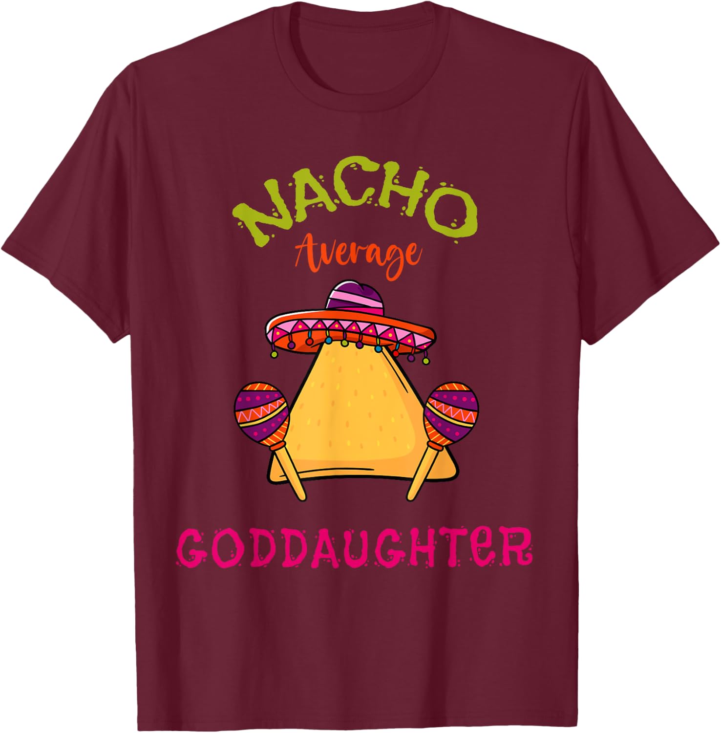 Nacho Average Goddaughter Mexican Cinco de Mayo Fiesta T-Shirt - T-Shirt | Maroon