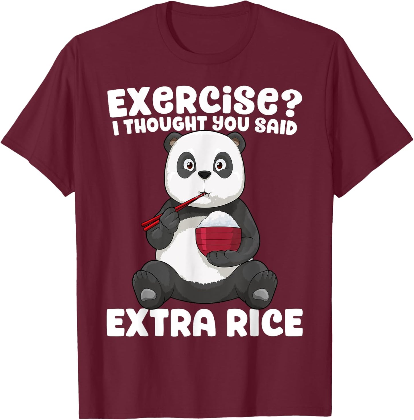 Panda Shirt Exercise I Thought You Said Extra Rice Funny Gym T-Shirt - T-Shirt | Maroon