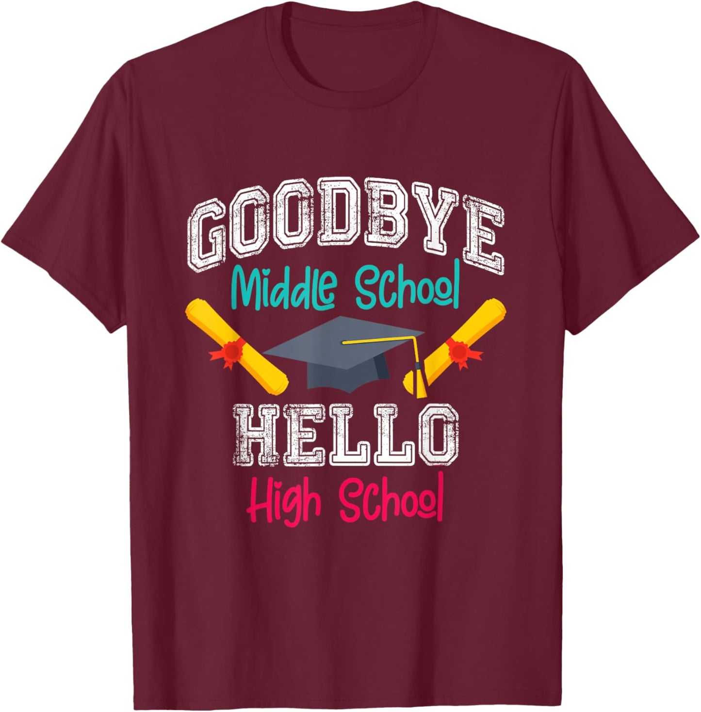 Goodbye Middle School Hello High School Funny Graduation T-Shirt - T-Shirt | Maroon