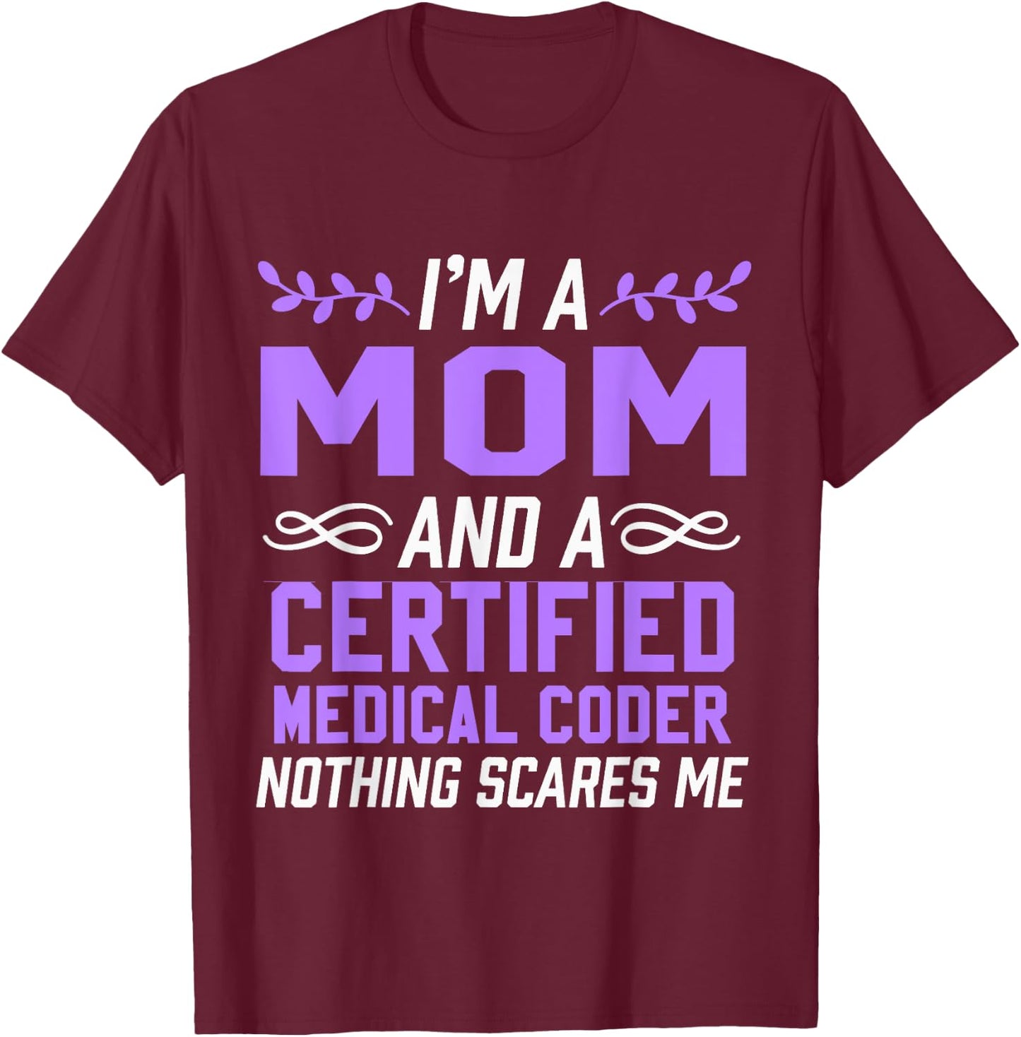 Mom & Certified Medical Coder Nothing Scares Me T-Shirt - T-Shirt | Maroon
