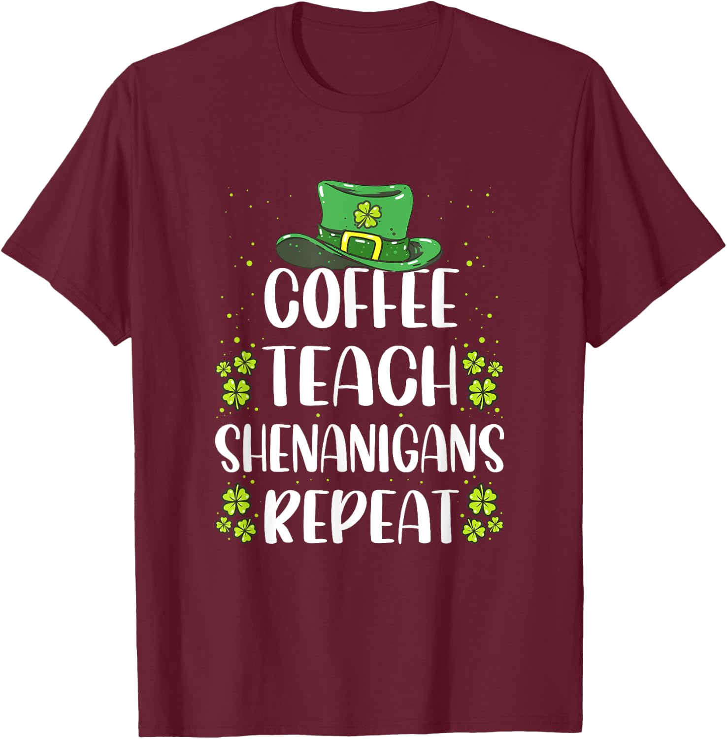 St Patricks Day Teachers Design For Teacher Who Loves Coffee Women T-Shirt - T-Shirt | Maroon