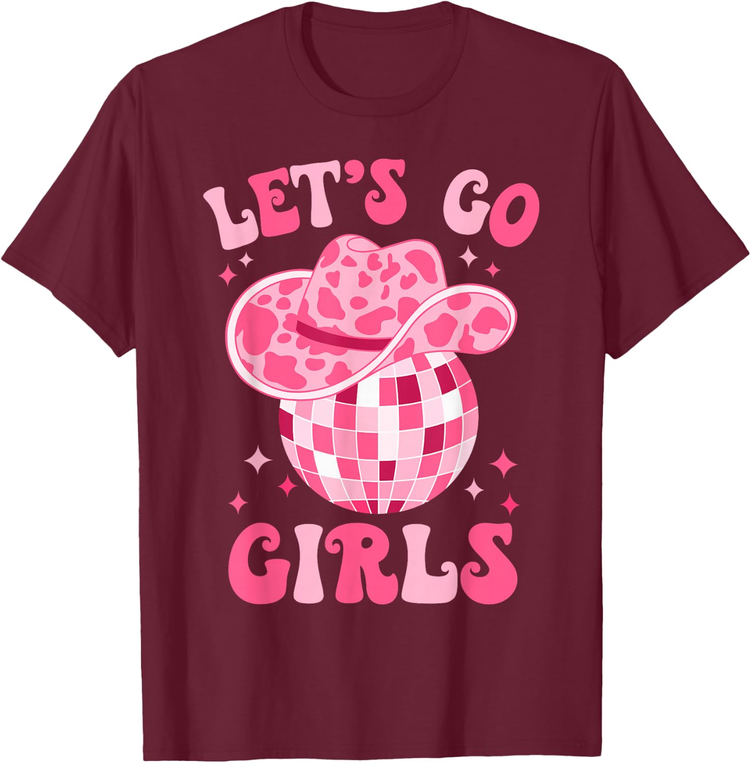 Let's Go Girls Western Cowgirl Hat Disco Party Bachelorette T-Shirt - T-Shirt | Maroon